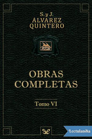 [Obras completas Hnos. Álvarez Quintero 06] • Obras completas. Tomo VI